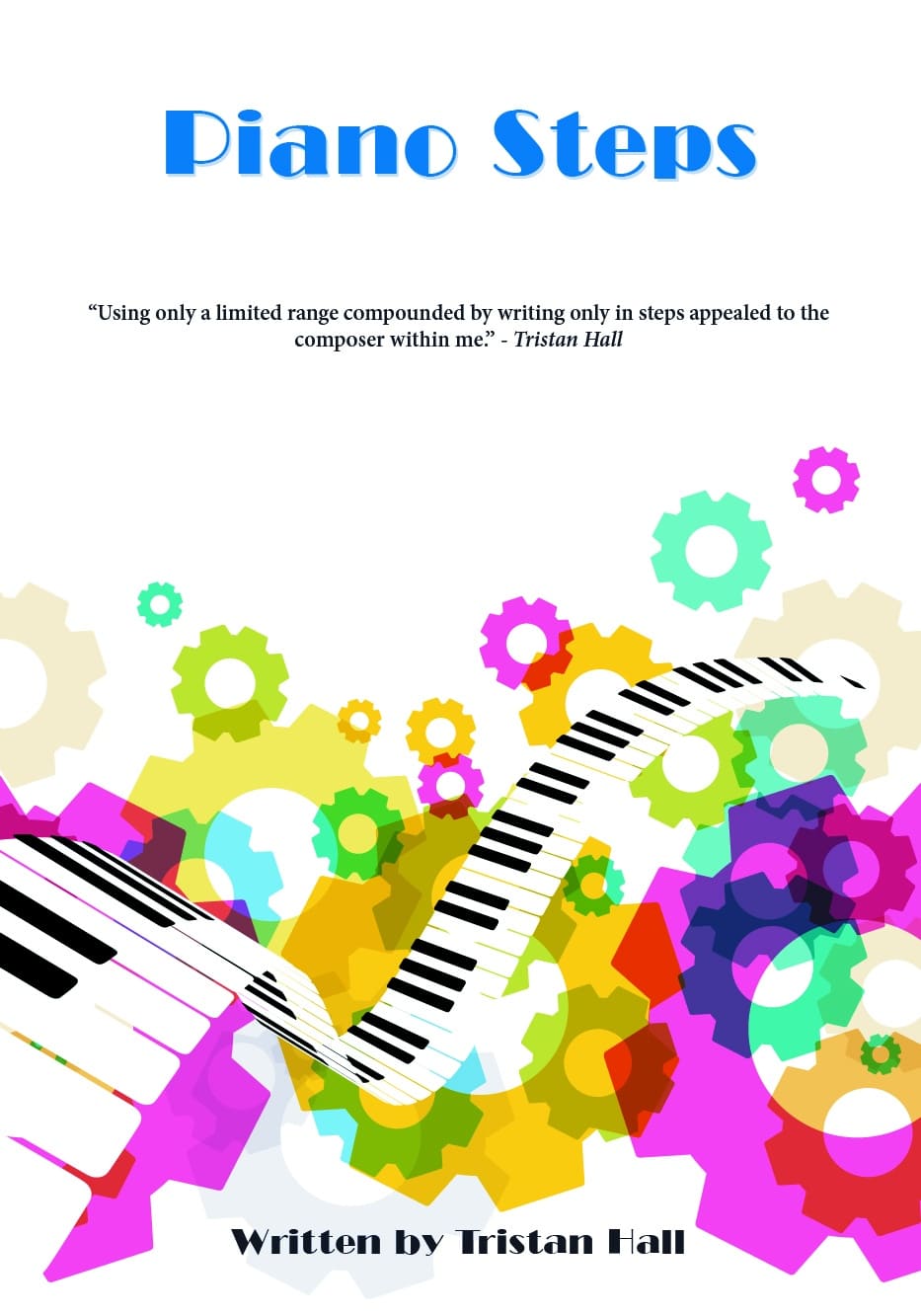 A colorful book cover featuring a winding piano keyboard and vibrant gears, with the title "Piano Steps" by Tristan Hall prominently displayed.