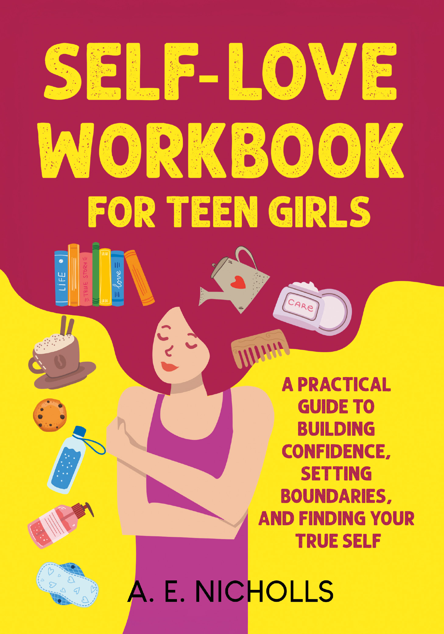 A colorful cover for a self-love workbook aimed at teenage girls, featuring illustrations of self-care items and a relaxed girl embracing herself, emphasizing themes of confidence and emotional well-being.